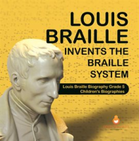 Louis_Braille_Invents_the_Braille_System_Louis_Braille_Biography_Grade_5_Children_s_Biographies