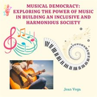 Musical_Democracy__Exploring_the_Power_of_Music_in_Building_an_Inclusive_and_Harmonious_Society