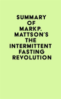 Summary_of_Mark_P__Mattson_s_The_Intermittent_Fasting_Revolution