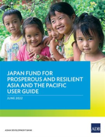 Japan_Fund_for_Prosperous_and_Resilient_Asia_and_the_Pacific_User_Guide