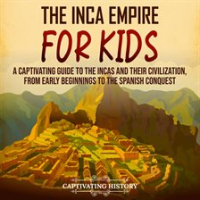 Inca_Empire_for_Kids__A_Captivating_Guide_to_the_Incas_and_Their_Civilization__From_Early_Beginni