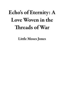 Echo_s_of_Eternity__A_Love_Woven_in_the_Threads_of_War
