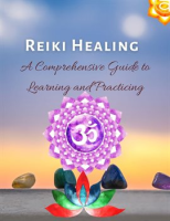 Reiki_Healing___A_Comprehensive_Guide_to_Learning_and_Practicing