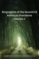 Biographies_of_the_Second_23_American_Presidents_-_Volume_II