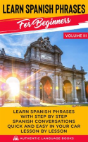 Learn_Spanish_Phrases_for_Beginners_Volume_III__Learn_Spanish_Phrases_with_Step_by_Step_Spanish_C
