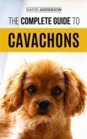 The_Complete_Guide_to_Cavachons__Choosing__Training__Teaching__Feeding__and_Loving_Your_Cavachon_Dog