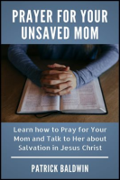 Prayer_for_Your_Unsaved_Mom_Learn_How_to_Pray_for_Your_Mom_and_Talk_to_Her_About_Salvation_in_Jesus