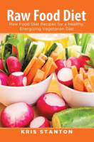 Raw_Food_Diet__Raw_Food_Diet_Recipes_for_a_Healthy__Energizing_Vegetarian_Diet