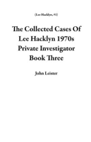 The_Collected_Cases_Of_Lee_Hacklyn_1970s_Private_Investigator_Book_7