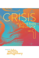 Crisis_in_Lutheran_Theology__Volume_1
