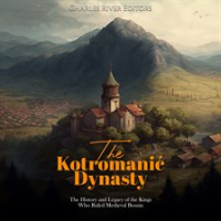 The_Kotromani___Dynasty__The_History_and_Legacy_of_the_Kings_Who_Ruled_Medieval_Bosnia