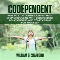 Codependent__How_to_Stop_Controlling_Others__Stop_Struggling_with_Codependent_Relationships_and