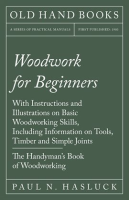 Woodwork_for_Beginners_-_With_Instructions_and_Illustrations_on_Basic_Woodworking_Skills__Includi