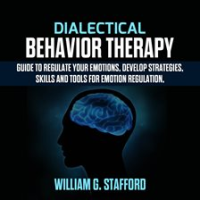 Dialectical_Behavior_Therapy__Guide_to_Regulate_Your_Emotions__Develop_Strategies__Skills_and_To
