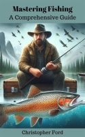 Mastering_Fishing__A_Comprehensive_Guide