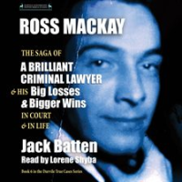 Ross_Mackay__The_Saga_of_a_Brilliant_Criminal_Lawyer