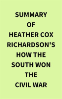 Summary_of_Heather_Cox_Richardson_s_How_the_South_Won_the_Civil_War