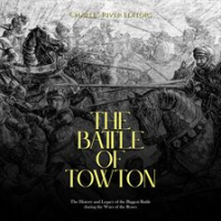 The_Battle_of_Towton__The_History_and_Legacy_of_the_Biggest_Battle_during_the_Wars_of_the_Roses