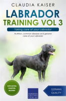 Taking_Care_of_Your_Labrador__Nutrition__Common_Diseases_and_General_Care_of_Your_Labrador
