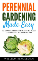 Perennial_Gardening_Made_Easy__37_Amazing_Perennial_Plants_to_Plant_and_Harvest_All_Year_Round