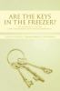 Are_the_keys_in_the_freezer_
