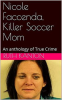 Killer_Soccer_Mom__An_Anthology_of_True_Crime_Nicole_Faccenda
