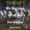 We_Become_What_We_Normalize