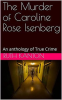 The_Murder_of_Caroline_Rose_Isenberg__An_Anthology_of_True_Crime