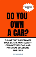 Do_You_Own_A_Car__-_Things_That_Compromise_Your_Safety_and_Security_On___Off_the_Road__and_Practi
