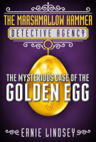 The_Marshmallow_Hammer_Detective_Agency__The_Mysterious_Case_of_the_Golden_Egg__A_Middle_Grade_My