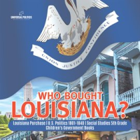 Who_Bought_Louisiana__Louisiana_Purchase_U_S__Politics_1801-1840_Social_Studies_5th_Grade_Chi